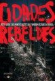 Cidades Rebeldes - Passe Livre e As Manifestações Que Tomaram As Ruas do Brasil